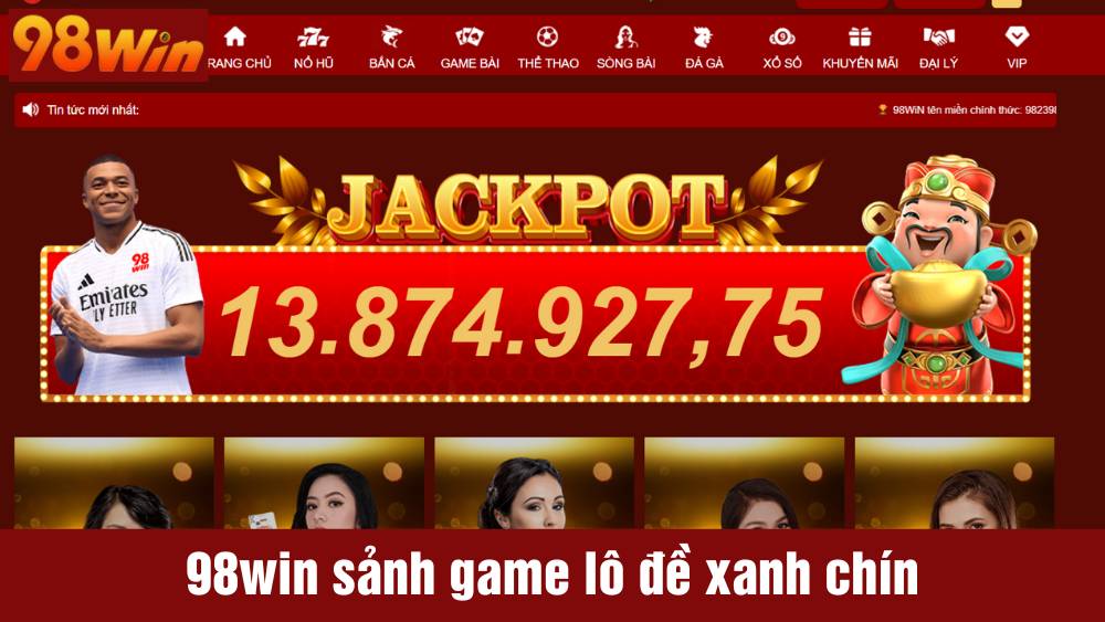 98win sảnh game chơi lô đề xanh chín nhất hiện nay